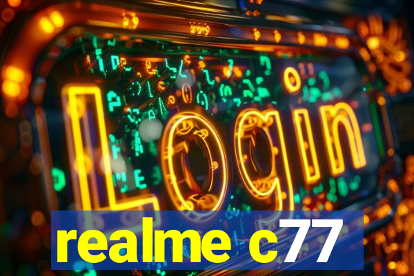 realme c77